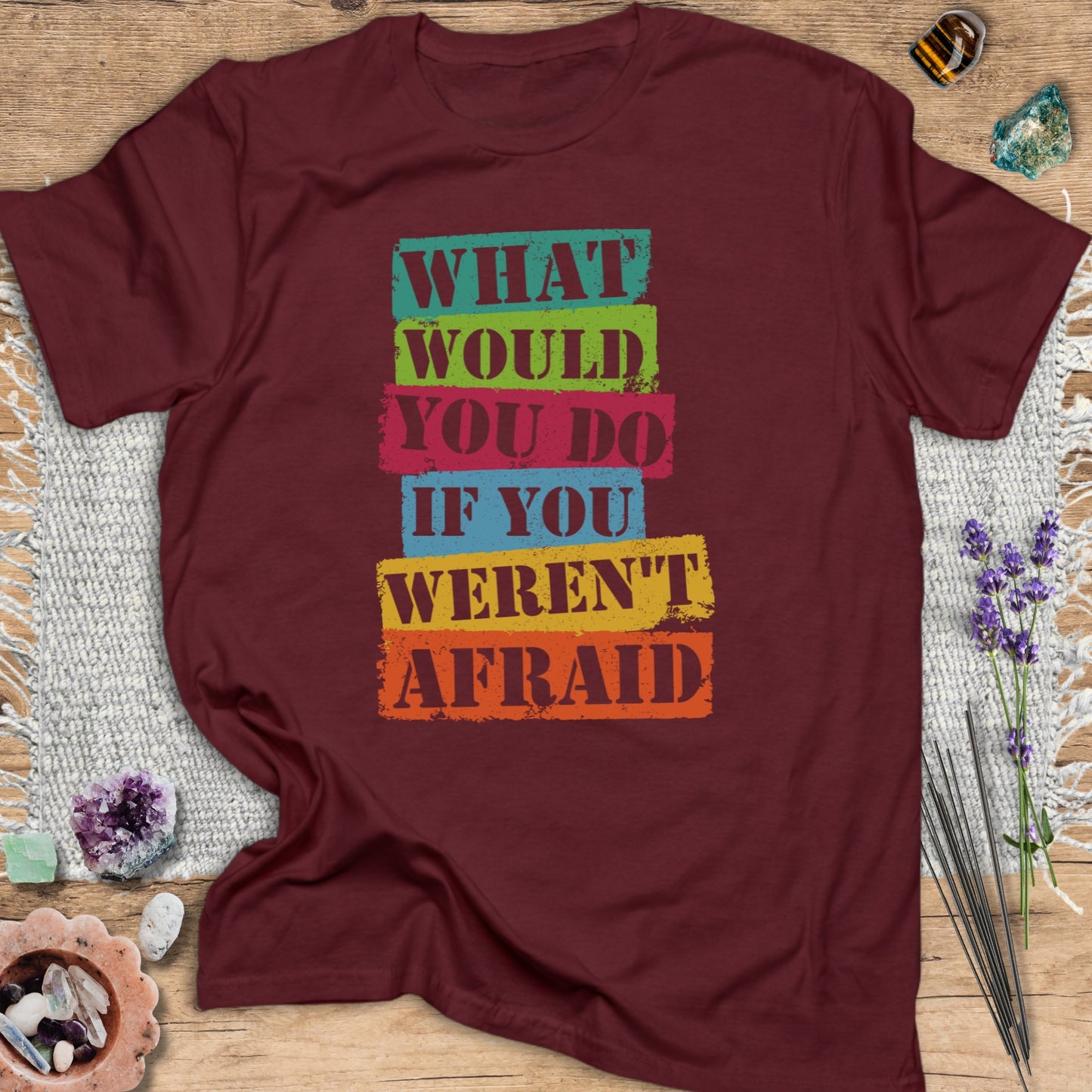 What Would You Do If You Weren't Afraid? T-Shirt
