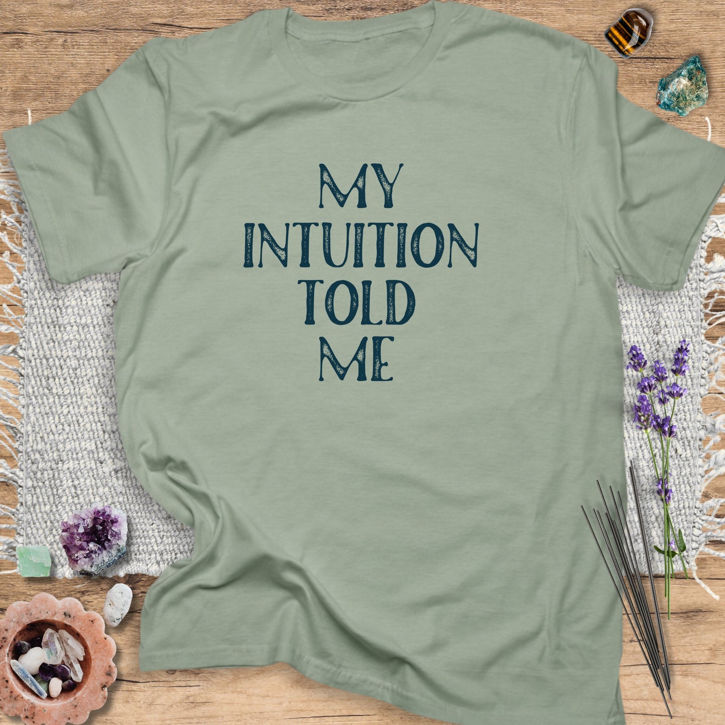 My Intuition Told Me T-Shirt