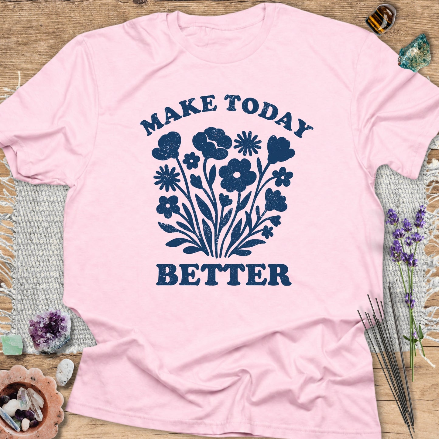 Make Today Better T-Shirt