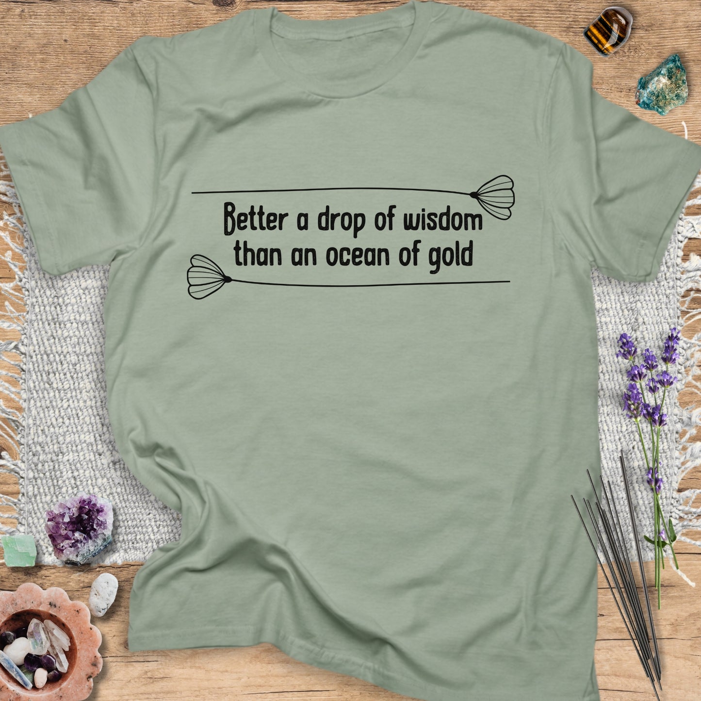 Better a Drop of Wisdom than an Ocean of Gold T-Shirt