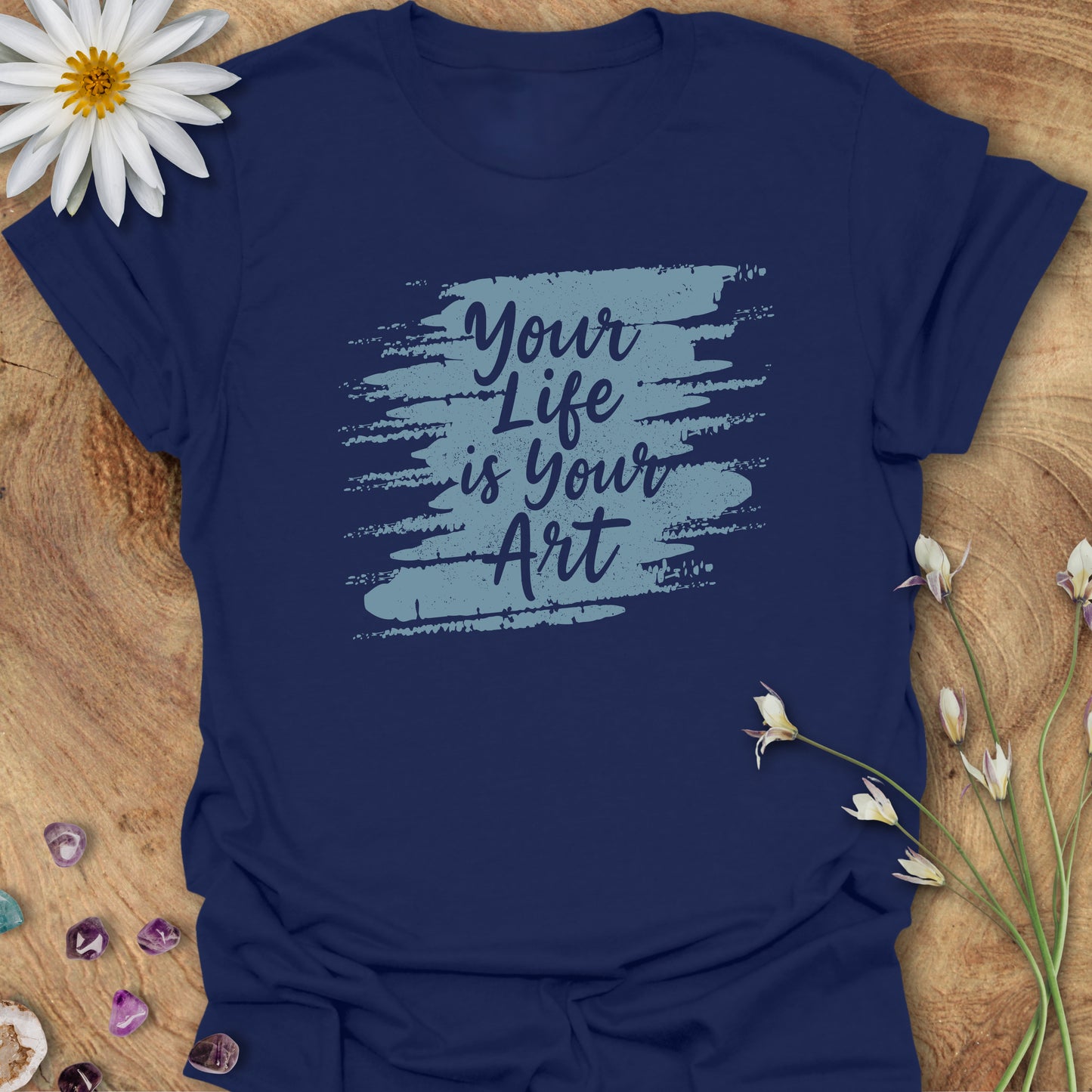 Your Life Is Your Art T-Shirt