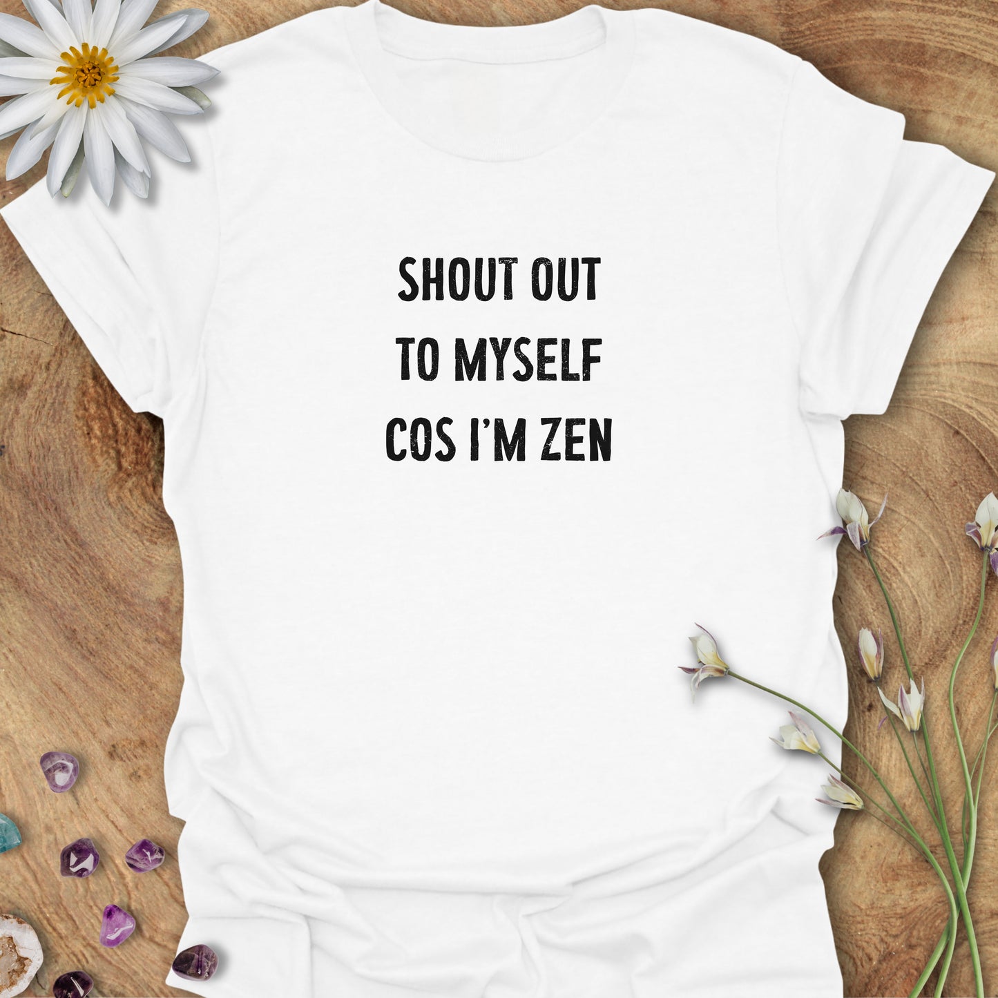 Shout Out To Myself Cos I'm Zen T-Shirt