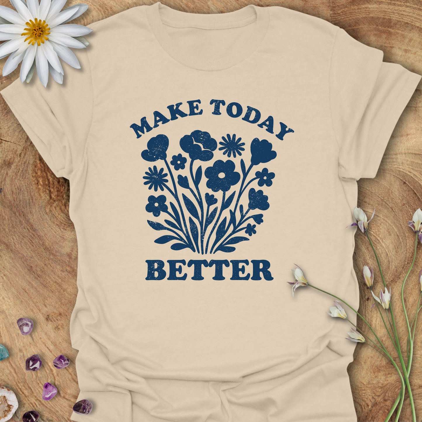 Make Today Better T-Shirt Sand