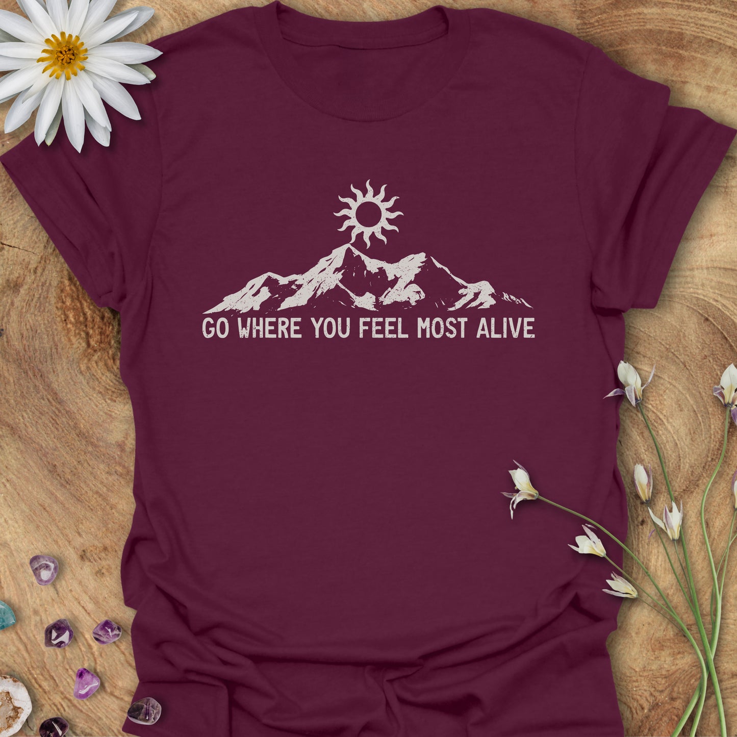 Go Where You Feel Most Alive T-Shirt Maroon