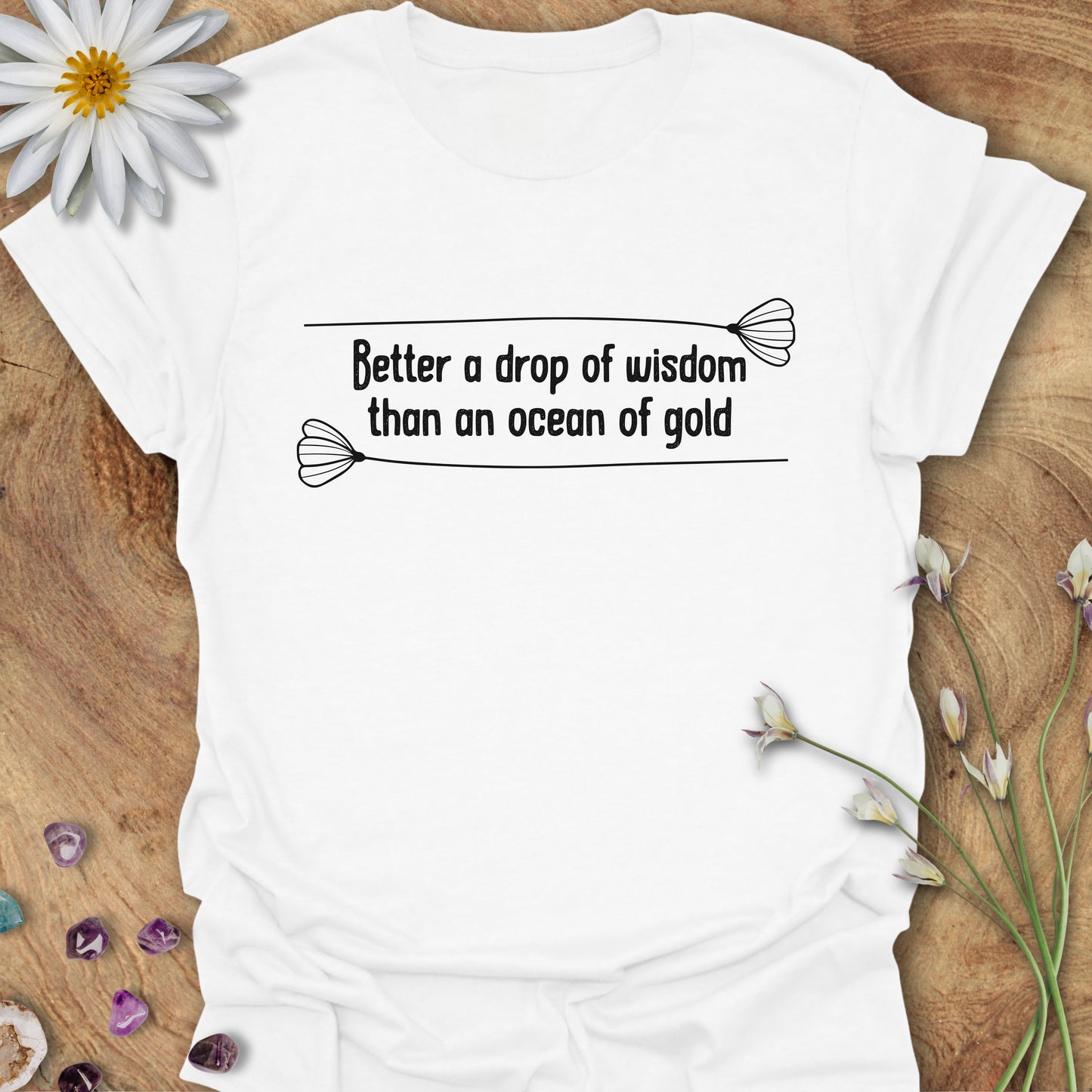 Better a Drop of Wisdom Than an Ocean of Gold T-Shirt