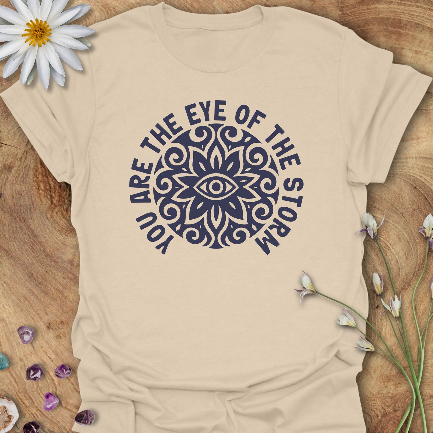 You Are The Eye of the Storm T-Shirt Sand