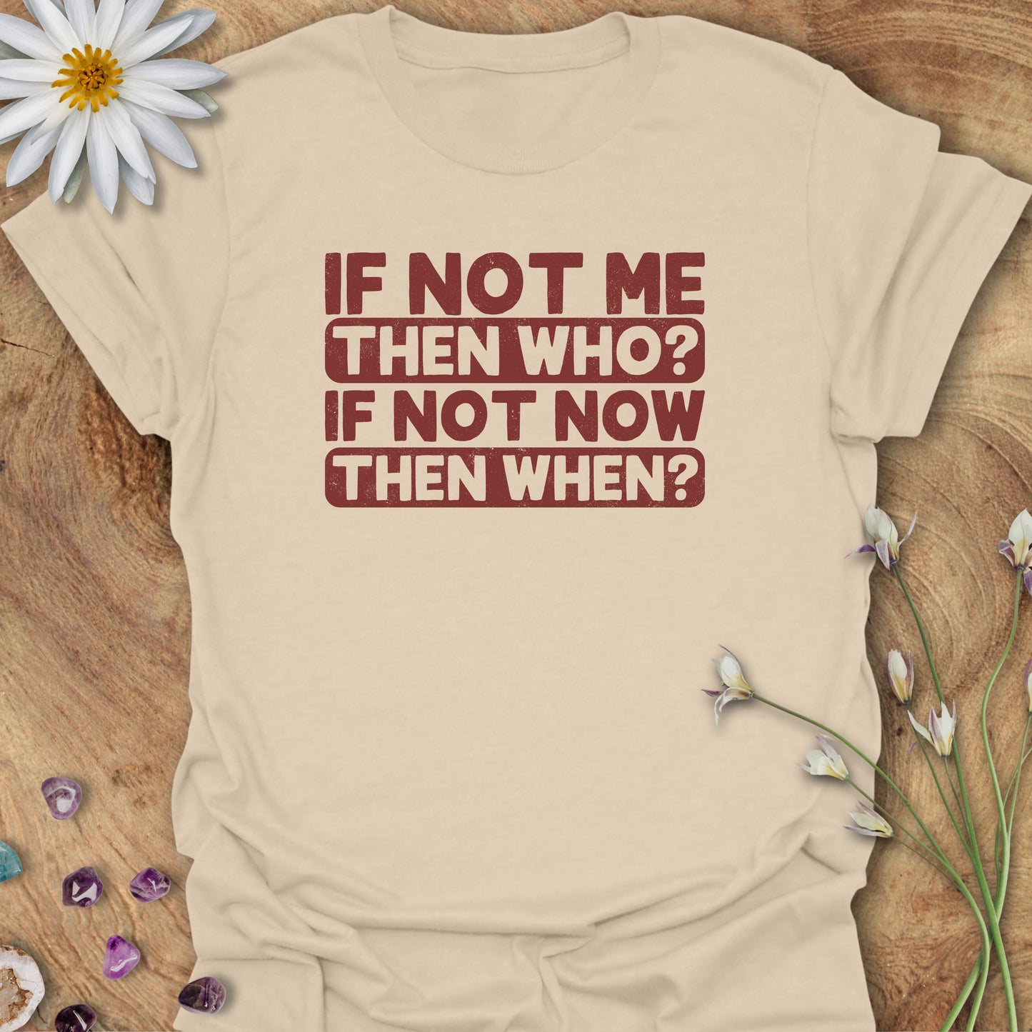 If Not Me, Then Who? If Not Now, Then When? T-Shirt Sand