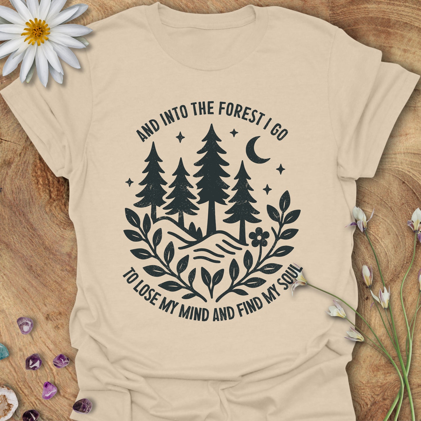 Into The Forest I Go, To Lose My Mind and Find My Soul T-Shirt Sand