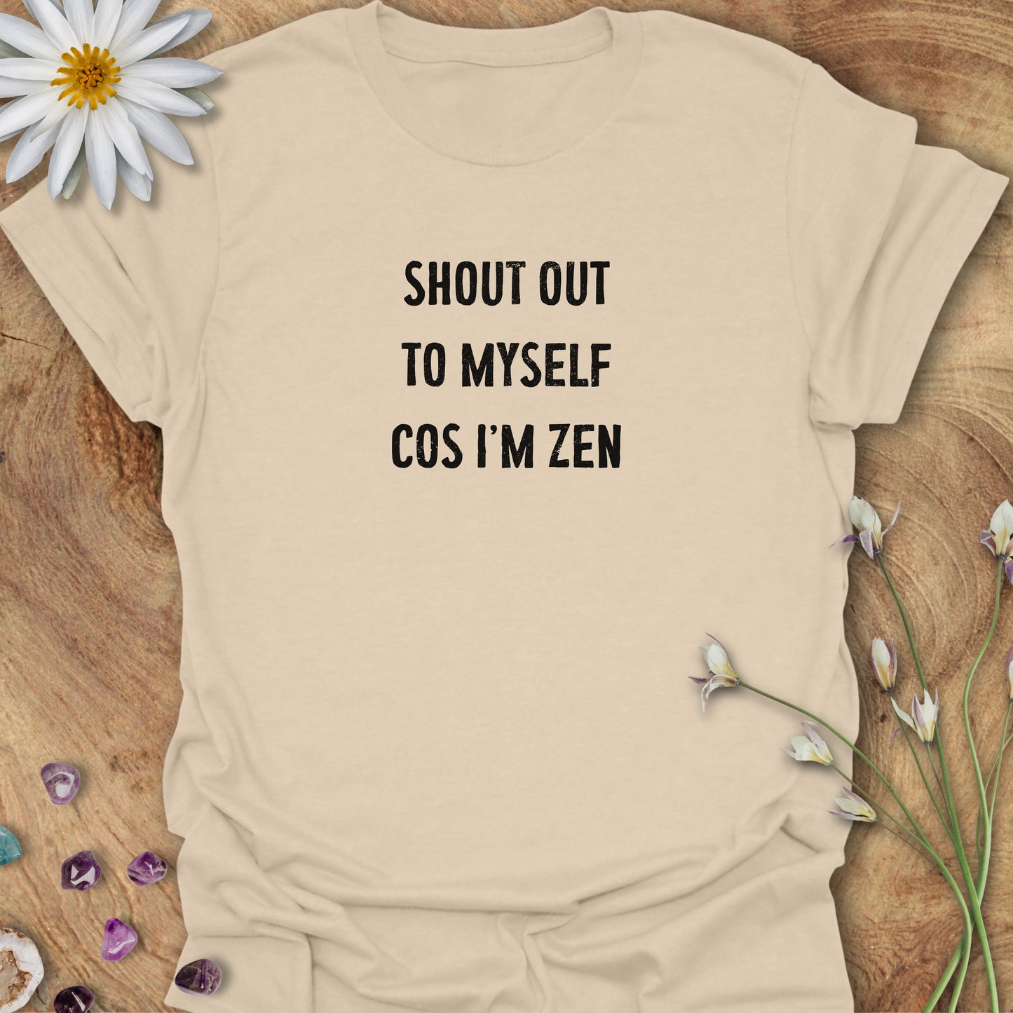 Shout Out To Myself Cos I'm Zen T-Shirt