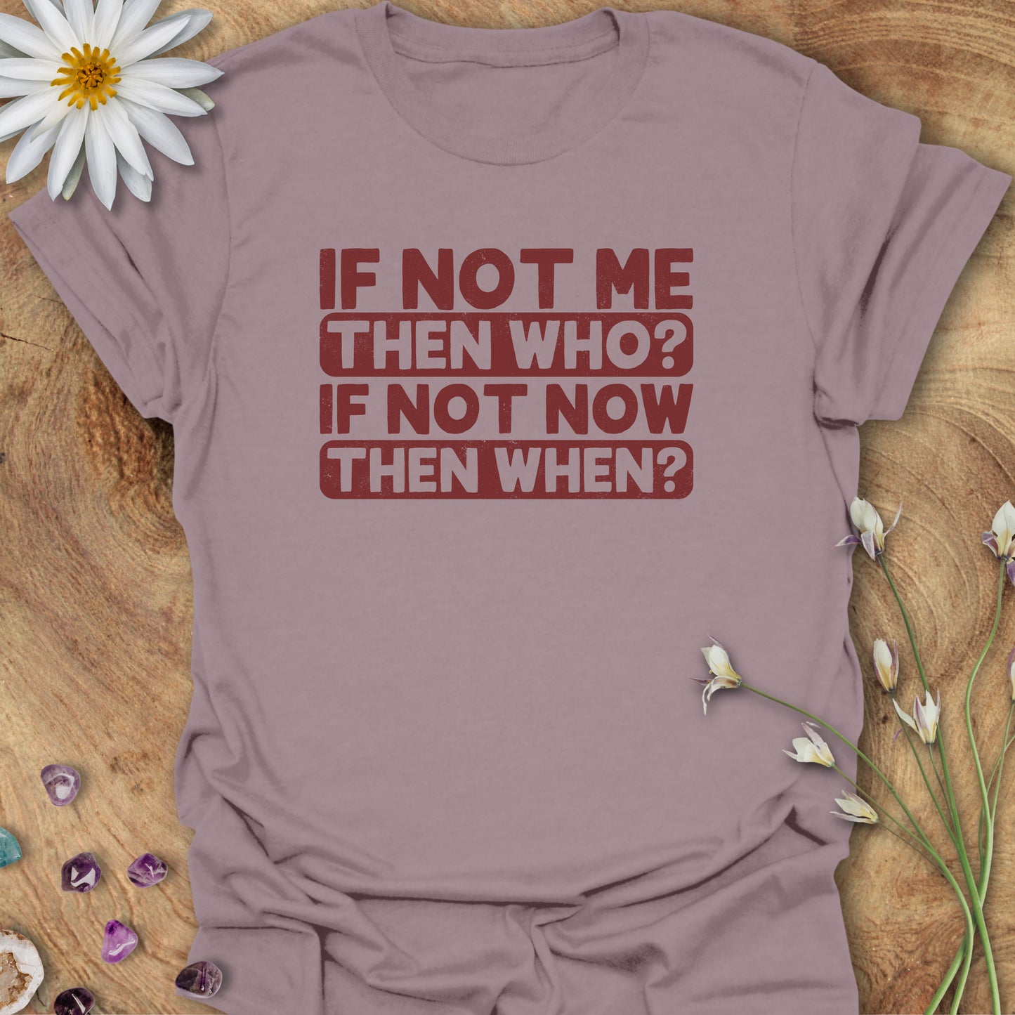If Not Me, Then Who? If Not Now, Then When? T-Shirt Paragon