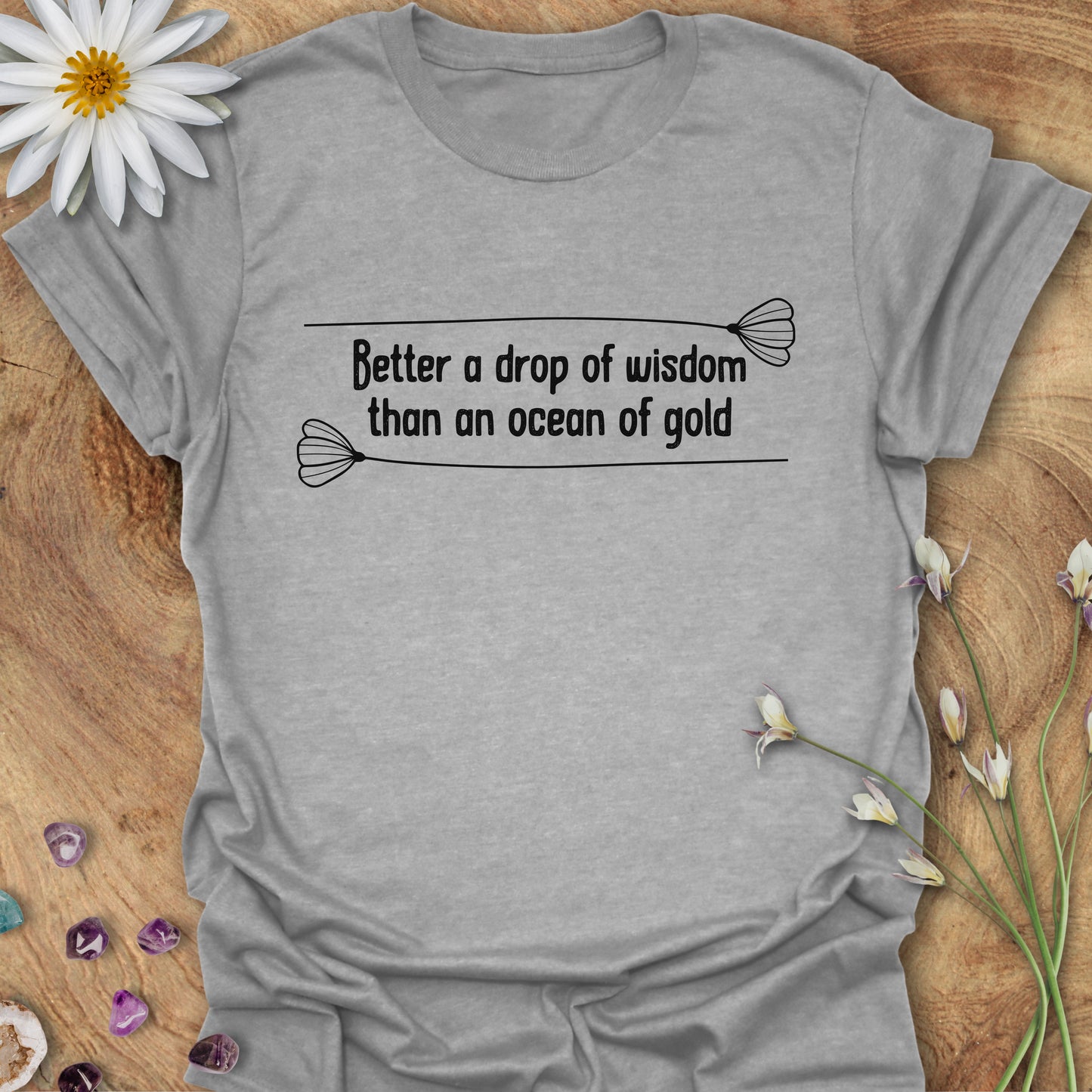 Better a Drop of Wisdom Than an Ocean of Gold T-Shirt