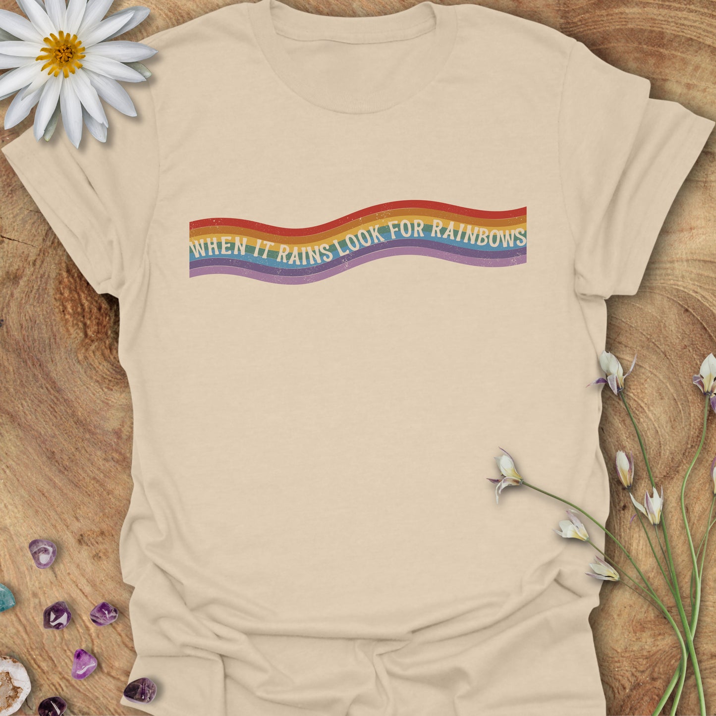 When It Rains, Look For Rainbows T-Shirt Sand