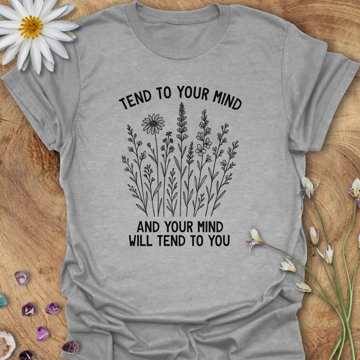 Tend To Your Mind, and Your Mind Will Tend To You T-Shirt Sport Grey
