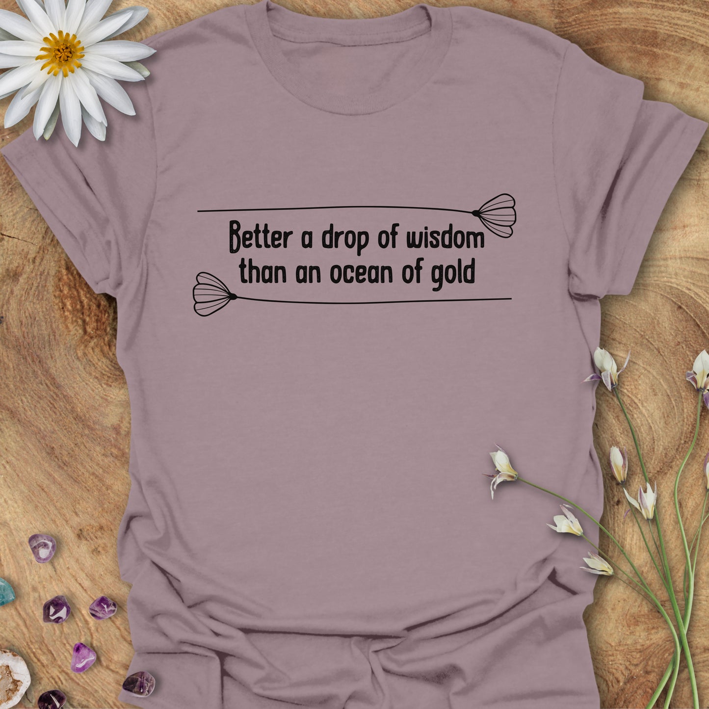 Better a Drop of Wisdom Than an Ocean of Gold T-Shirt