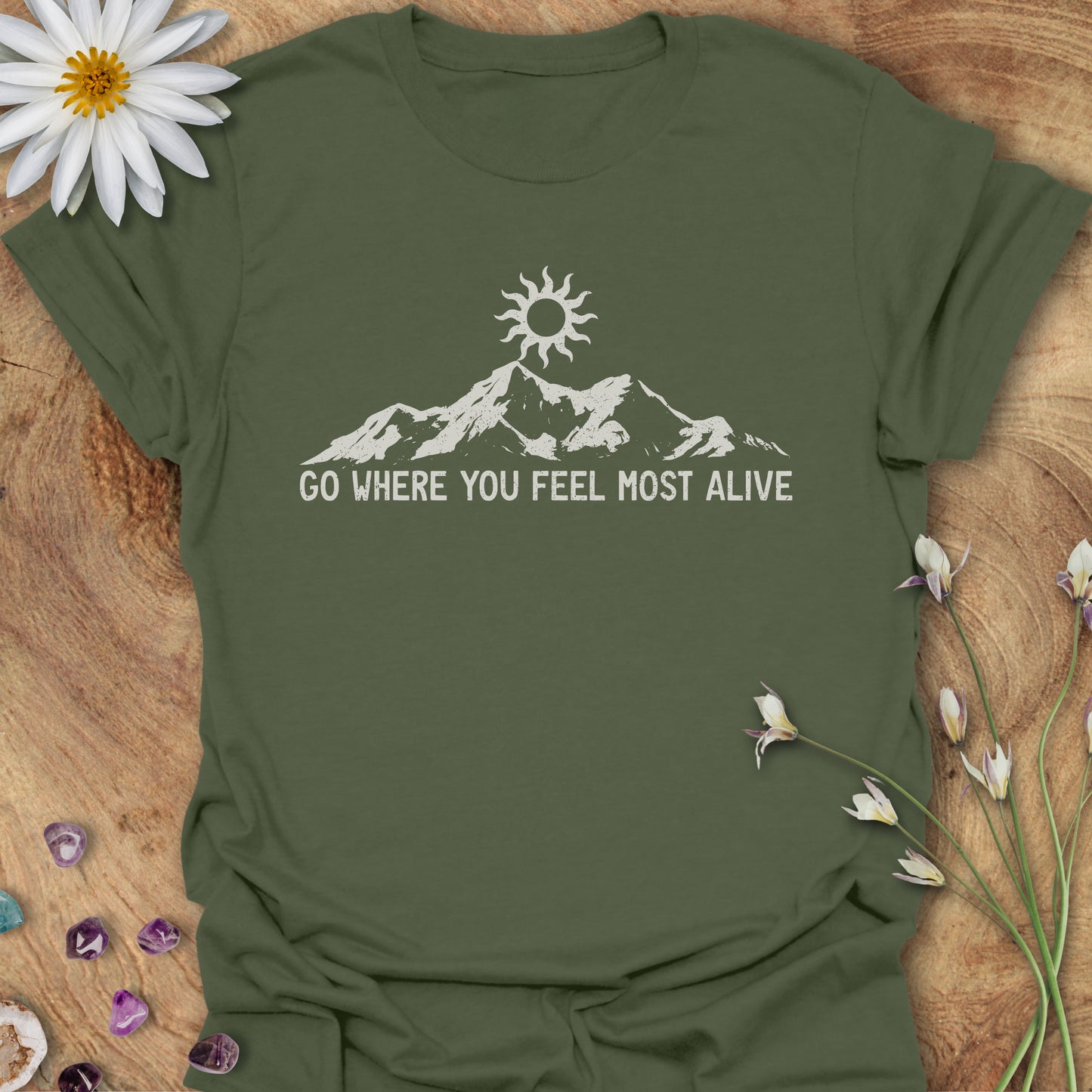 Go Where You Feel Most Alive T-Shirt Military Green