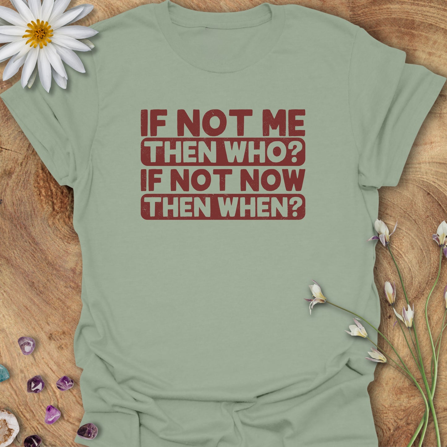 If Not Me, Then Who? If Not Now, Then When? T-Shirt Sage