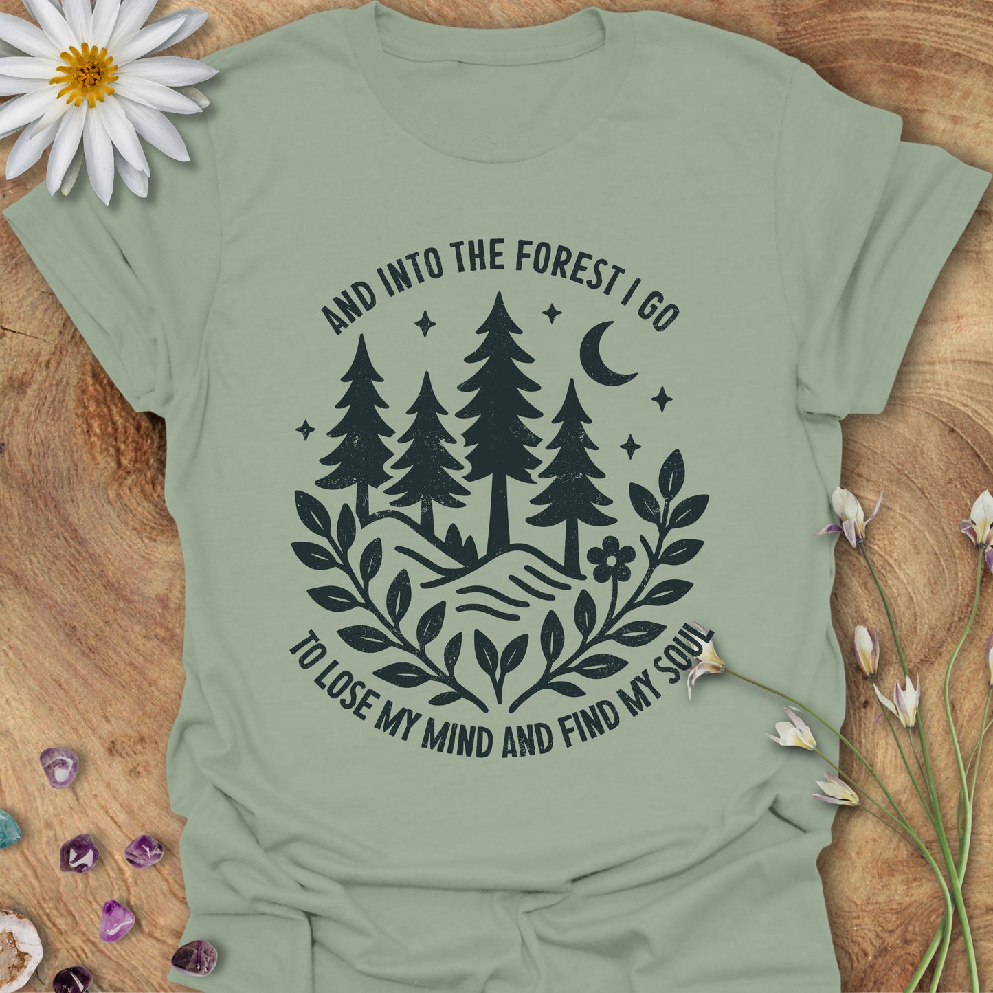 Into The Forest I Go, To Lose My Mind and Find My Soul T-Shirt Sage