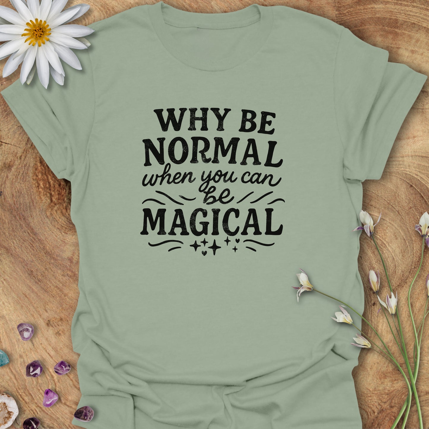 Why Be Normal, When You Can Be Magical? T-shirt