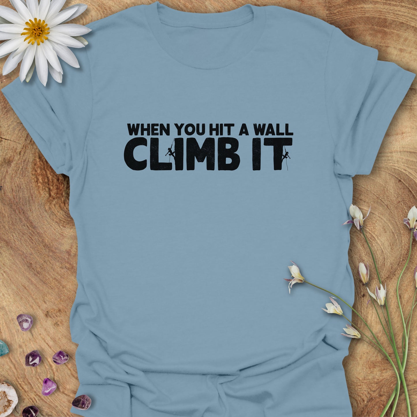 When You Hit a Wall, Climb it T-Shirt Stone Blue