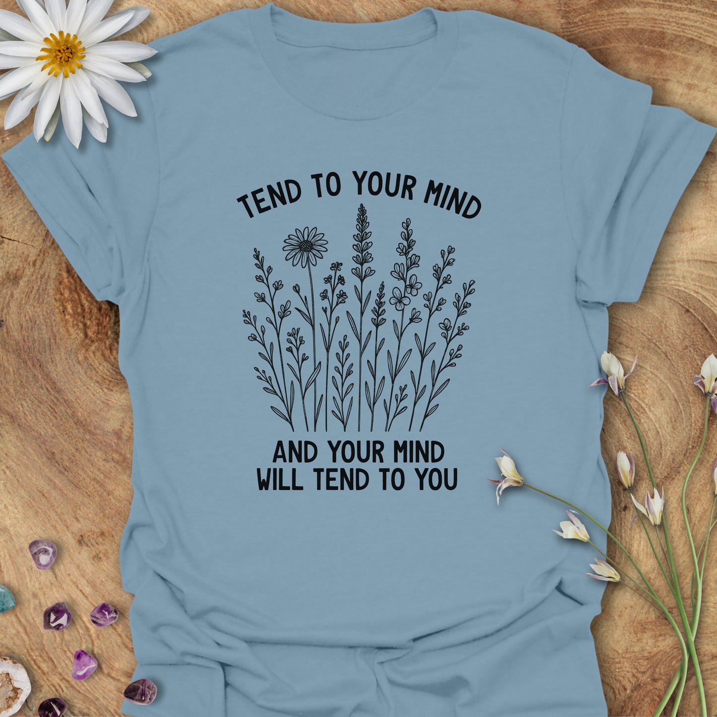 Tend To Your Mind, and Your Mind Will Tend To You T-Shirt Stone Blue