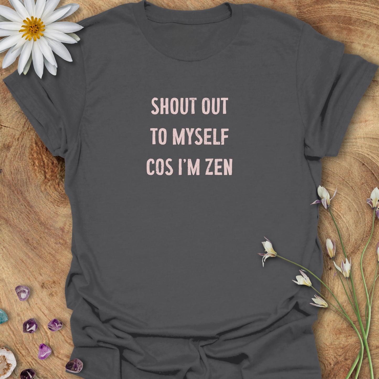 Shout Out To Myself Cos I'm Zen T-Shirt