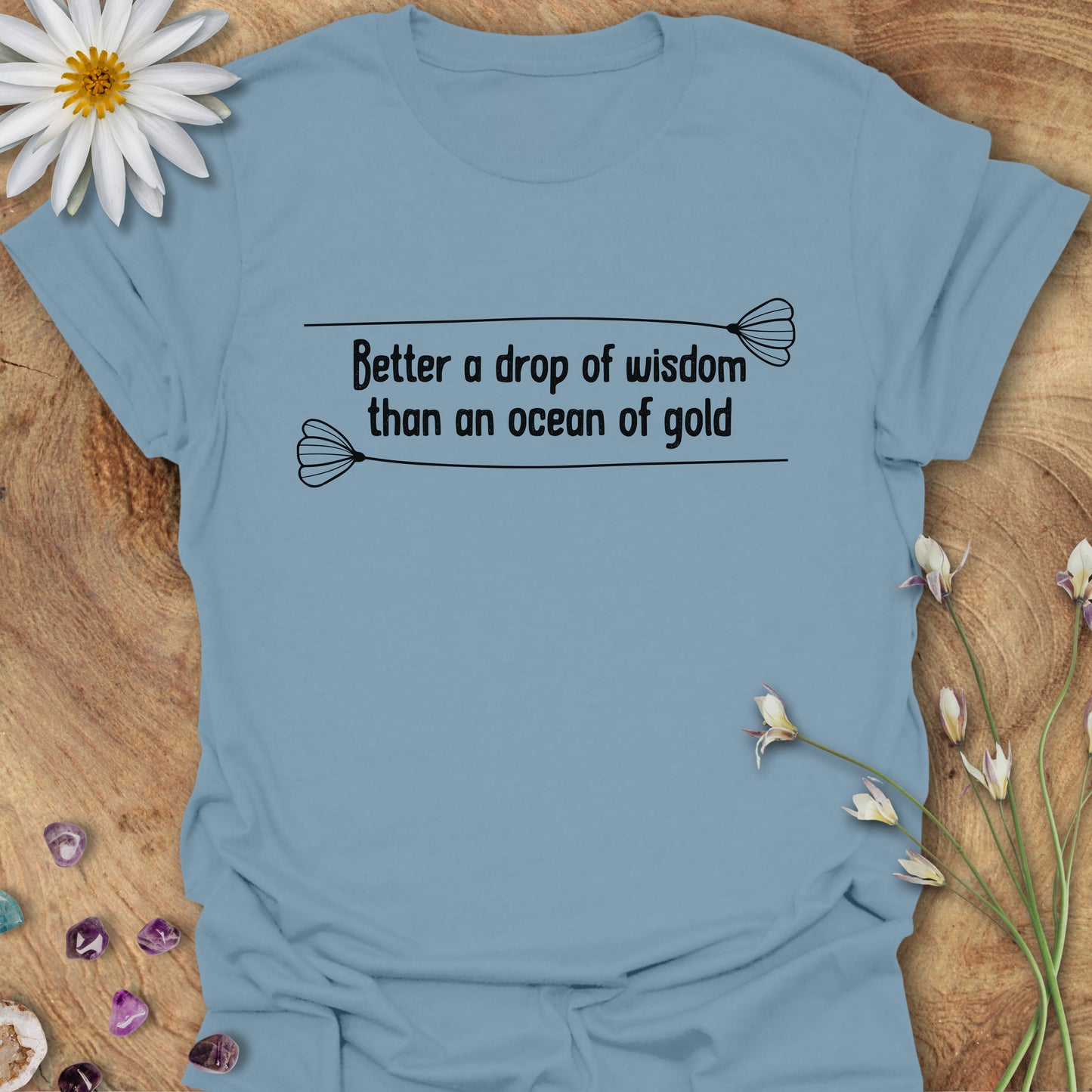 Better a Drop of Wisdom Than an Ocean of Gold T-Shirt