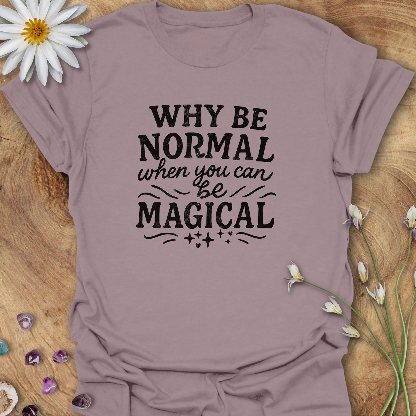 Why Be Normal, When You Can Be Magical? T-shirt