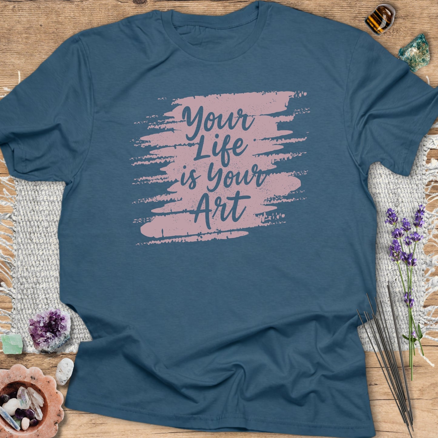 Your Life is Your Art T-Shirt