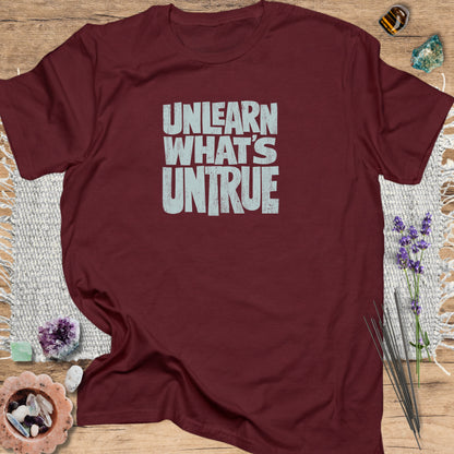 Unlearn What’s Untrue T-Shirt