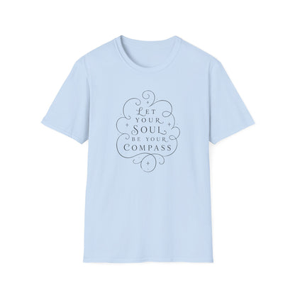 T-Shirt — "Let Your Soul Be Your Compass" Inspirational Graphic Tee