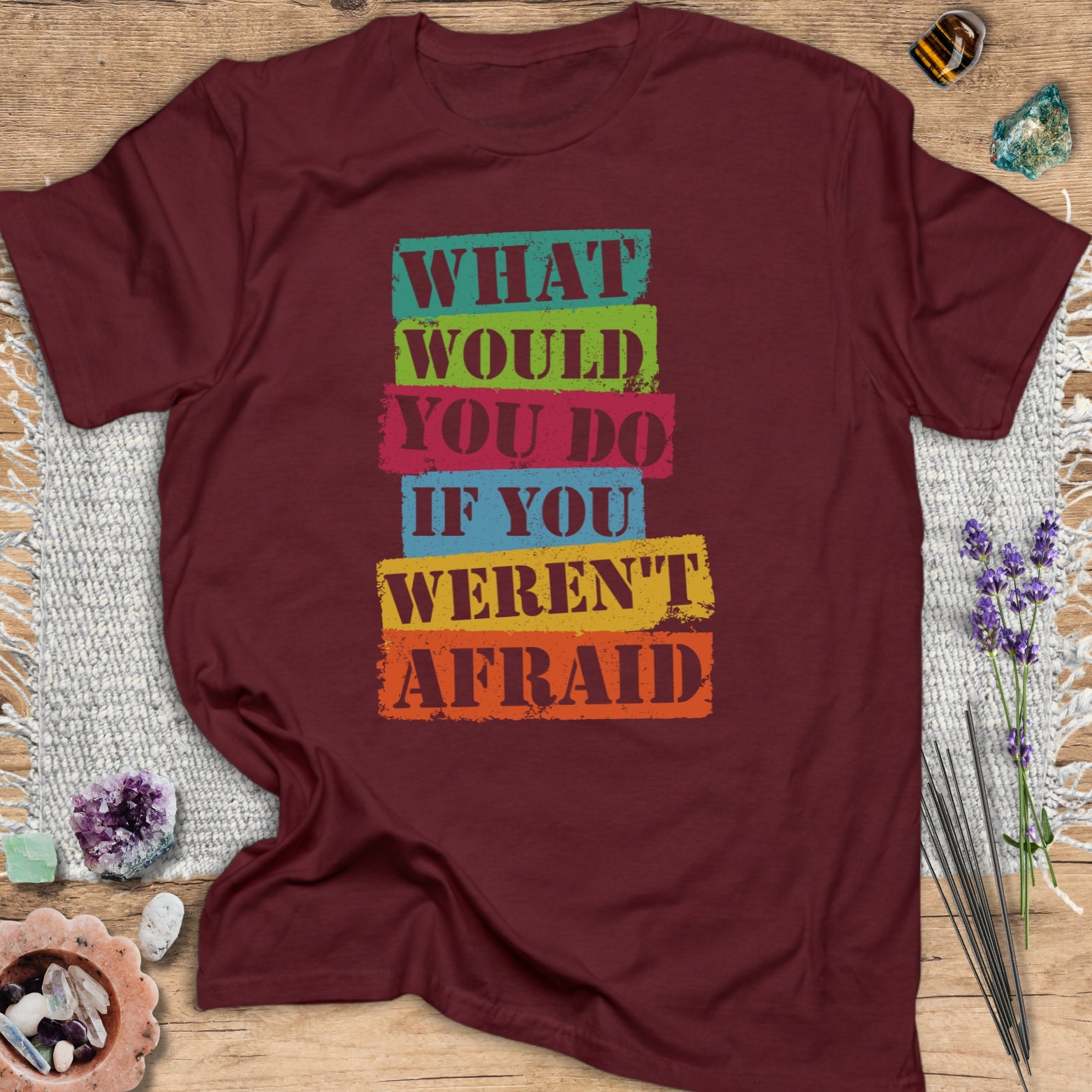 What Would You Do If You Weren't Afraid? T-Shirt Maroon