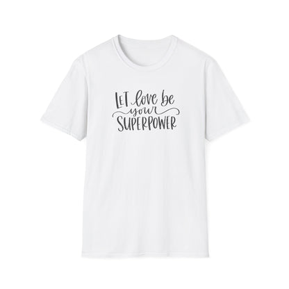 Let Love Be Your Superpower T-Shirt