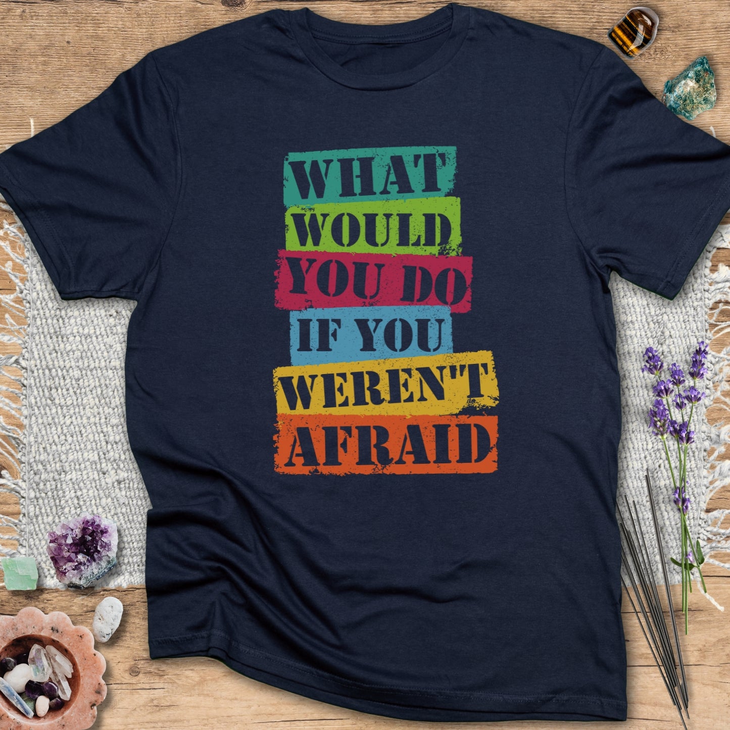 What Would You Do If You Weren't Afraid? T-Shirt