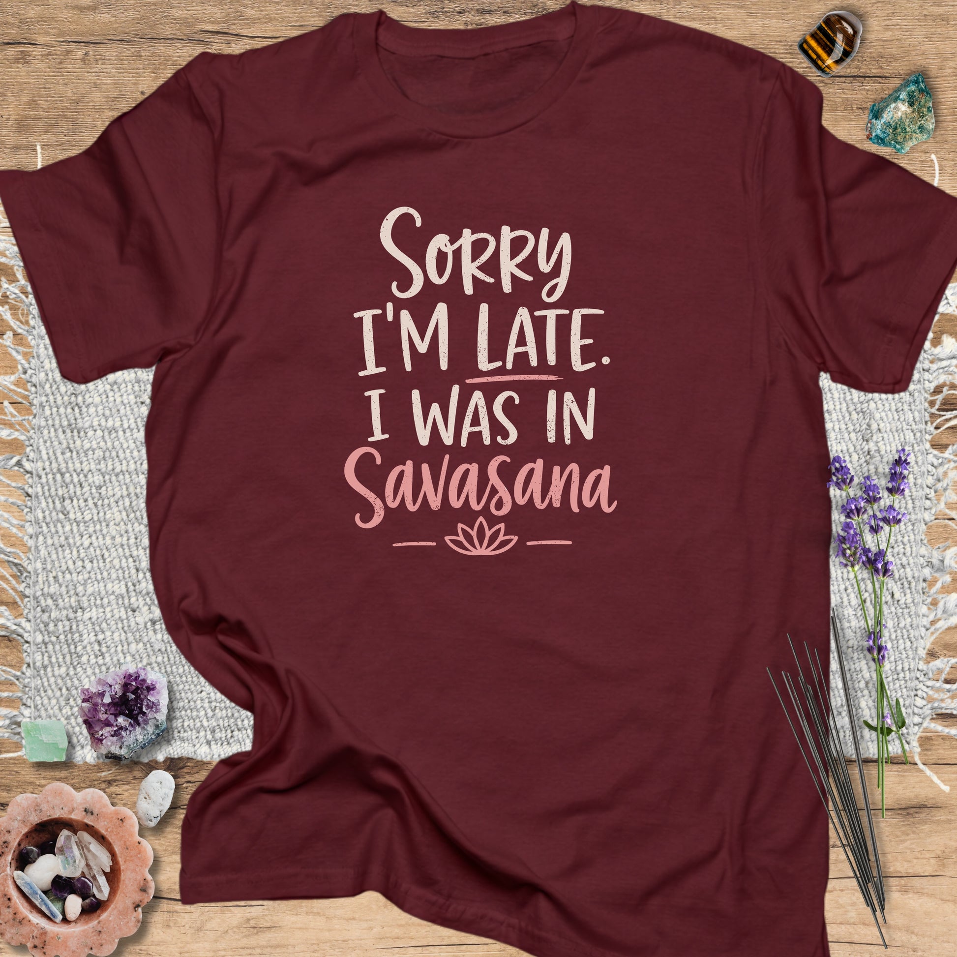 Sorry I’m Late I Was in Savasana T-Shirt Maroon