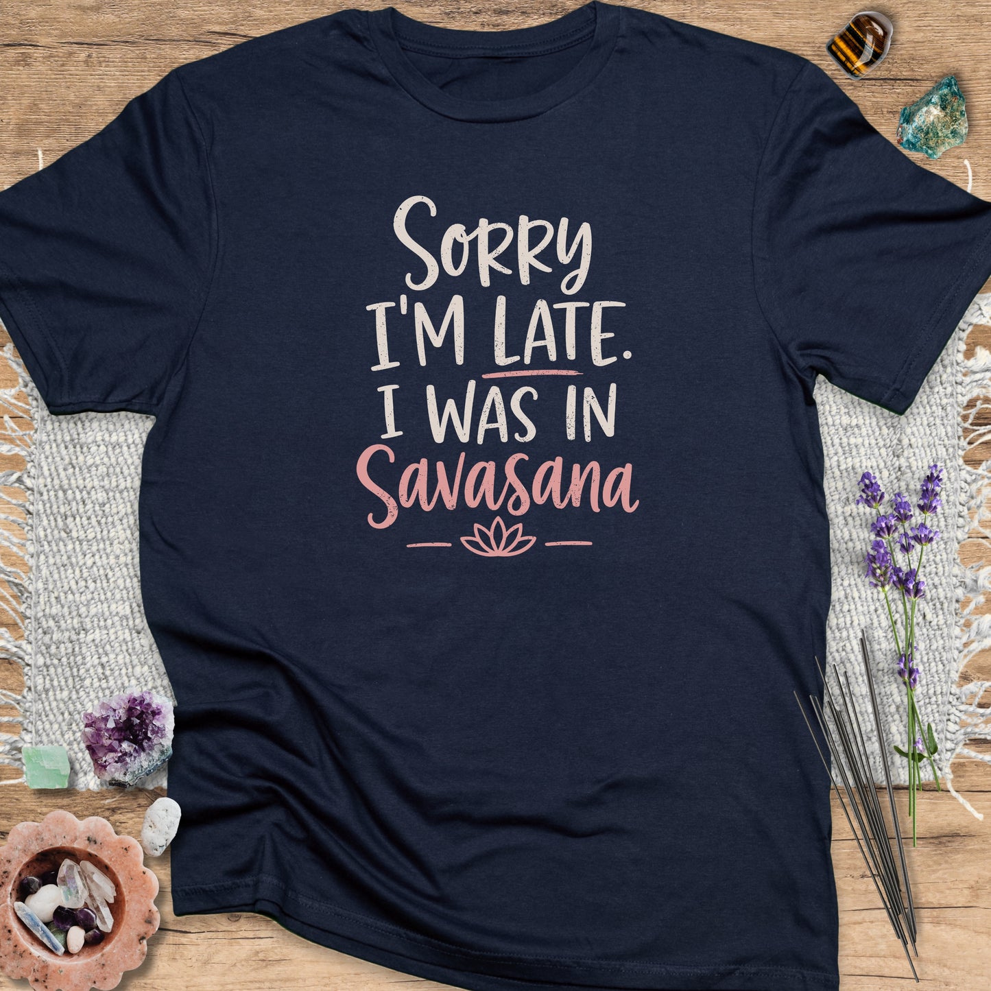 Sorry I’m Late I Was in Savasana T-Shirt Navy