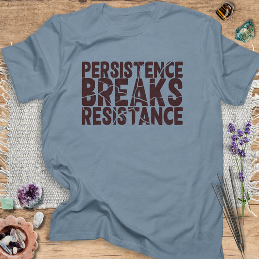 Persistence Breaks Resistance T-Shirt