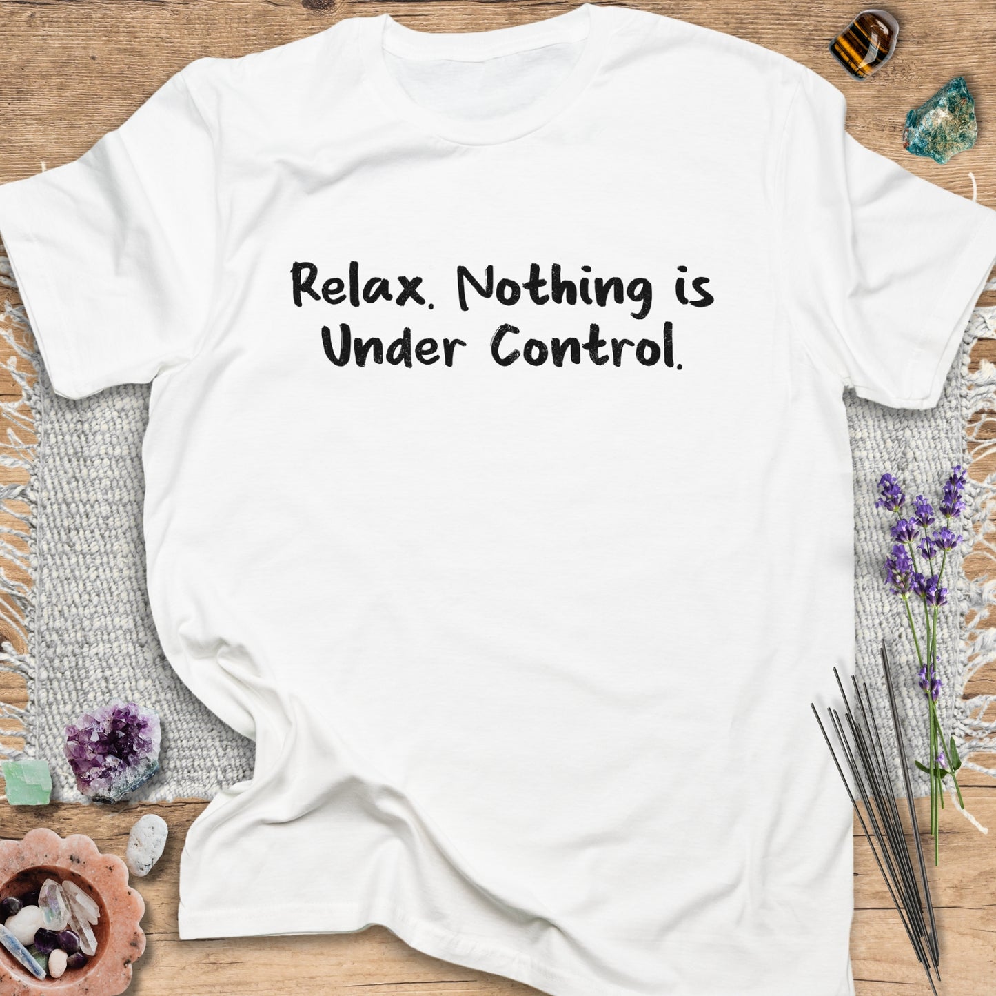 Relax. Nothing is Under Control T-Shirt