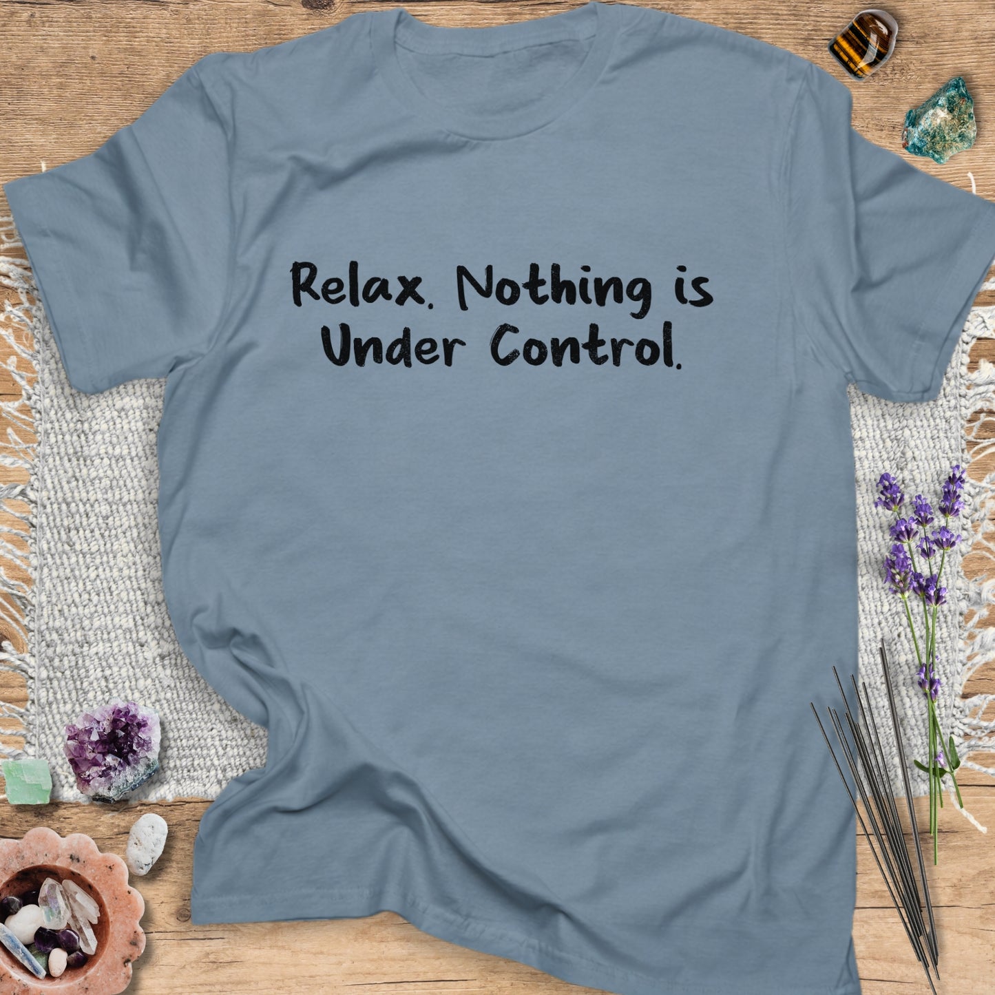 Relax. Nothing is Under Control T-Shirt