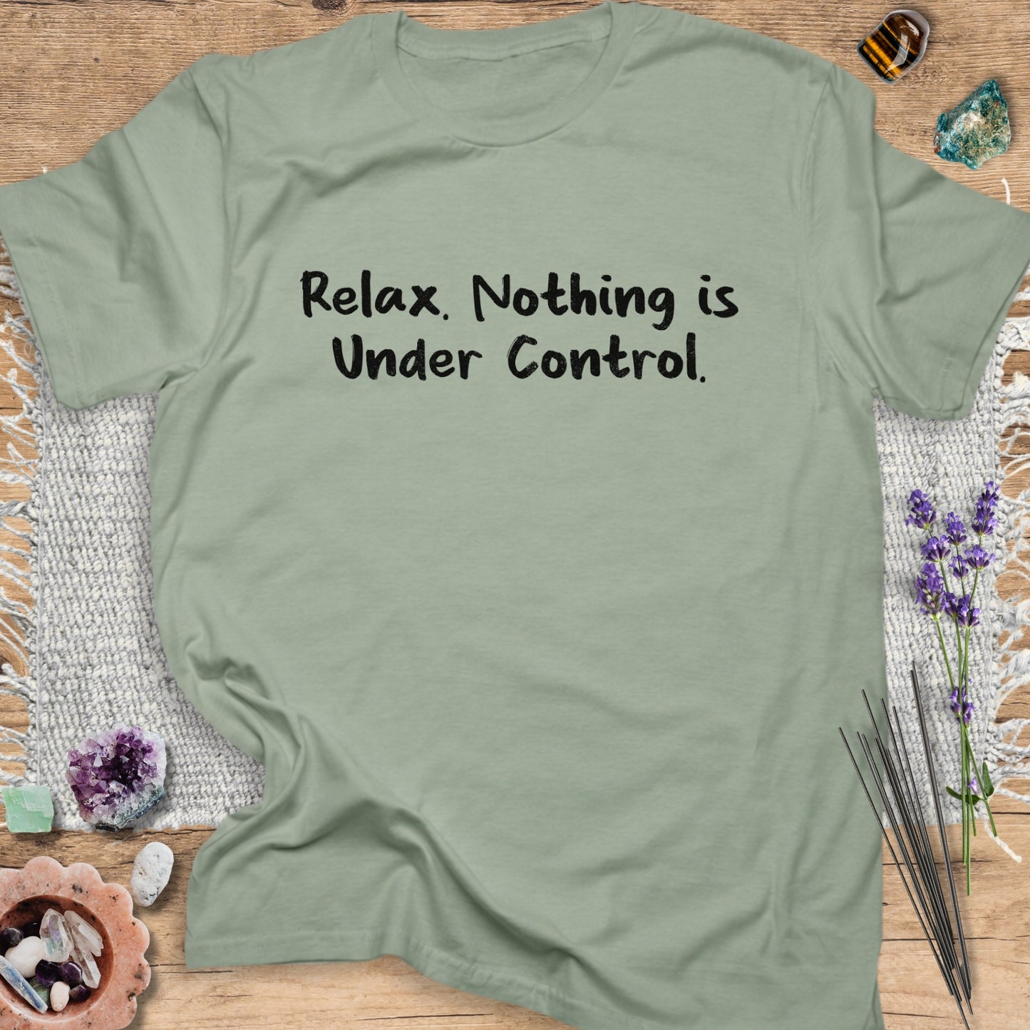 Relax. Nothing is Under Control T-Shirt