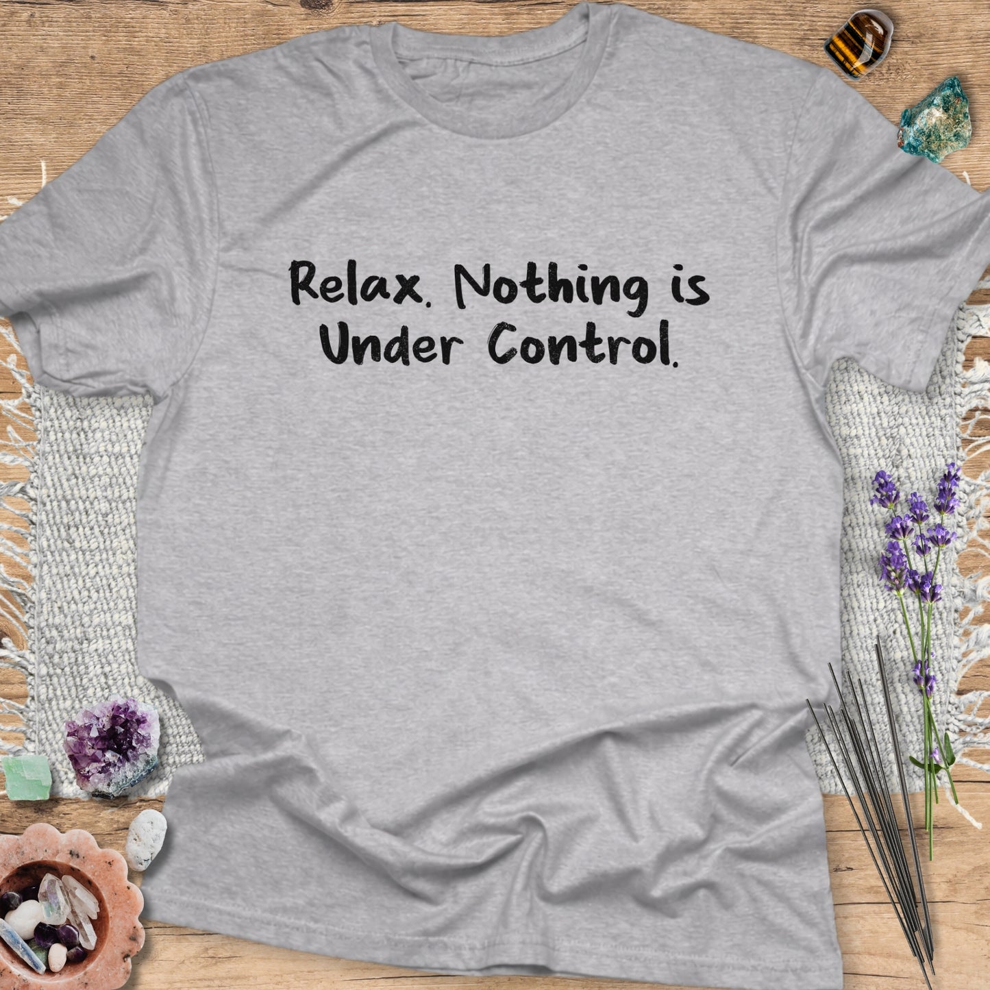 Relax. Nothing is Under Control T-Shirt