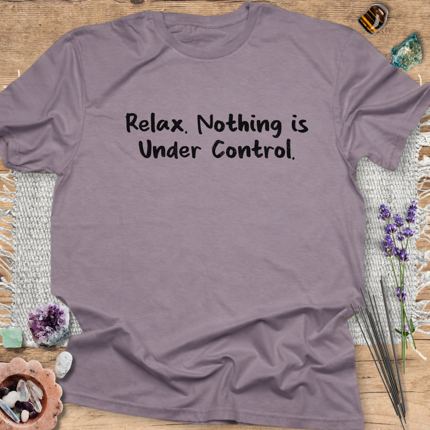 Relax. Nothing is Under Control T-Shirt
