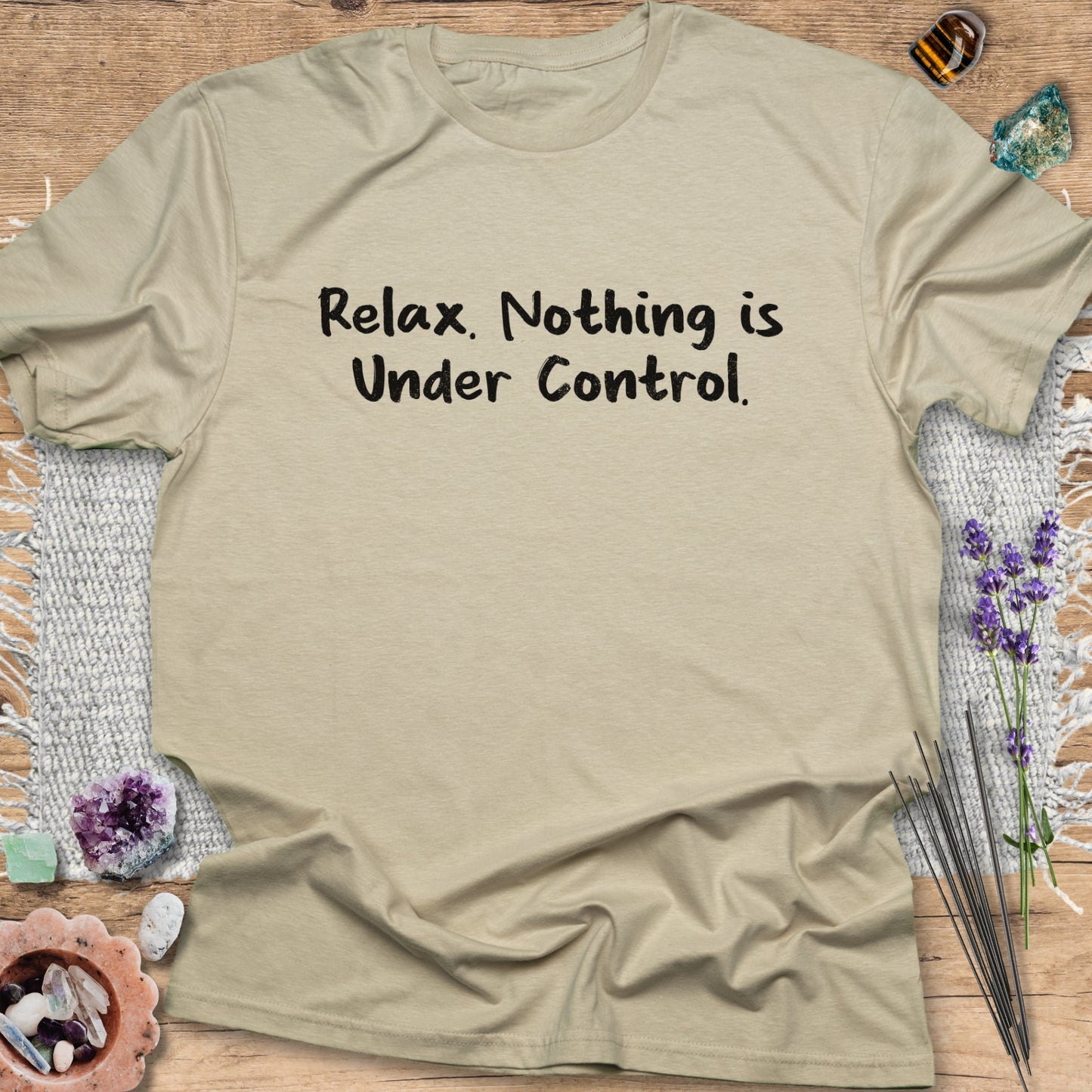 Relax. Nothing is Under Control T-Shirt