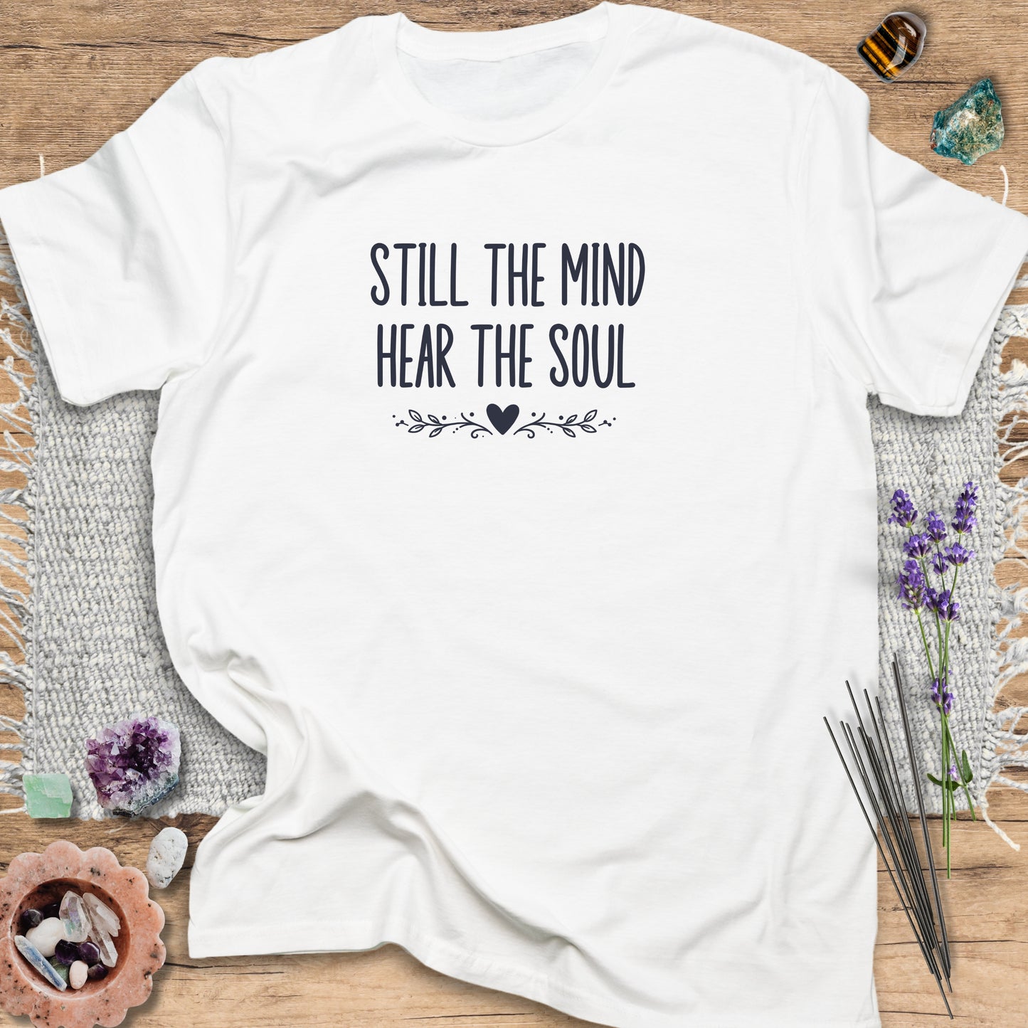 Still the Mind Hear the Soul T-Shirt