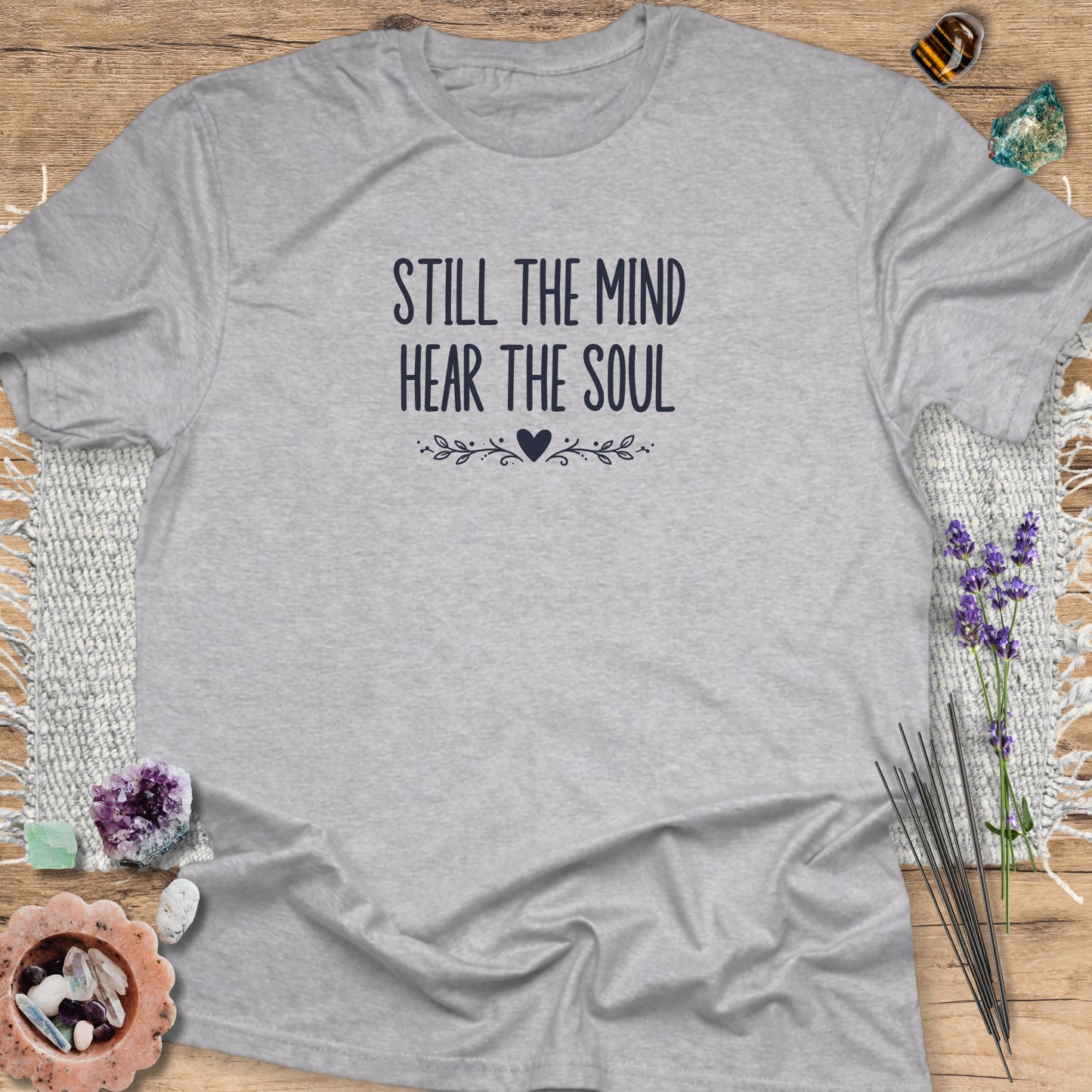 Still the Mind Hear the Soul T-Shirt