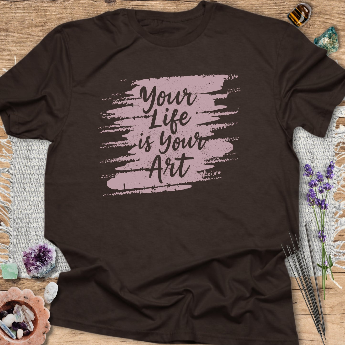 Your Life is Your Art T-Shirt