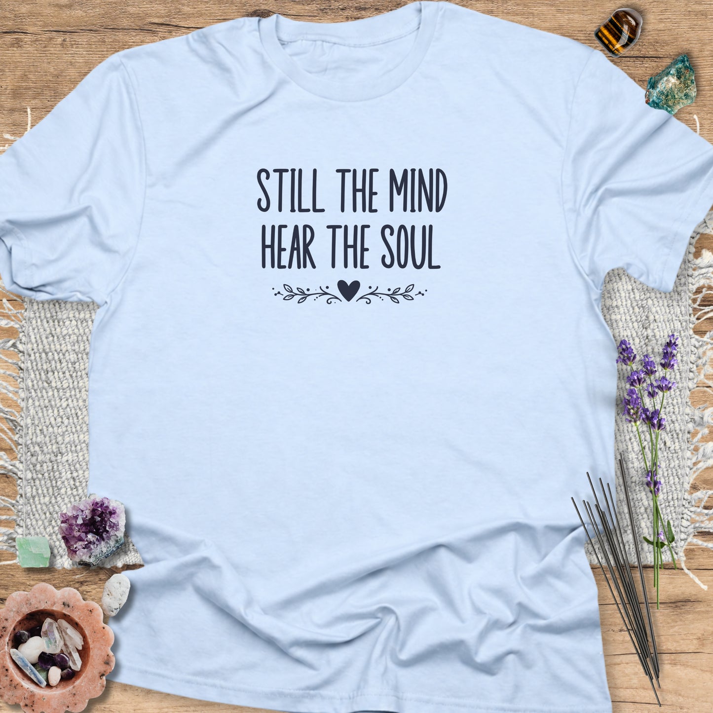 Still the Mind Hear the Soul T-Shirt