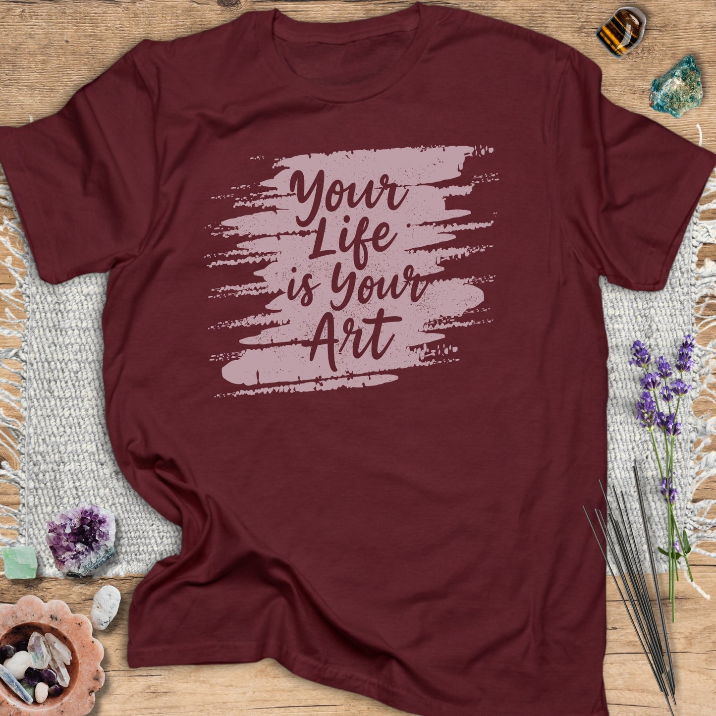 Your Life is Your Art T-Shirt