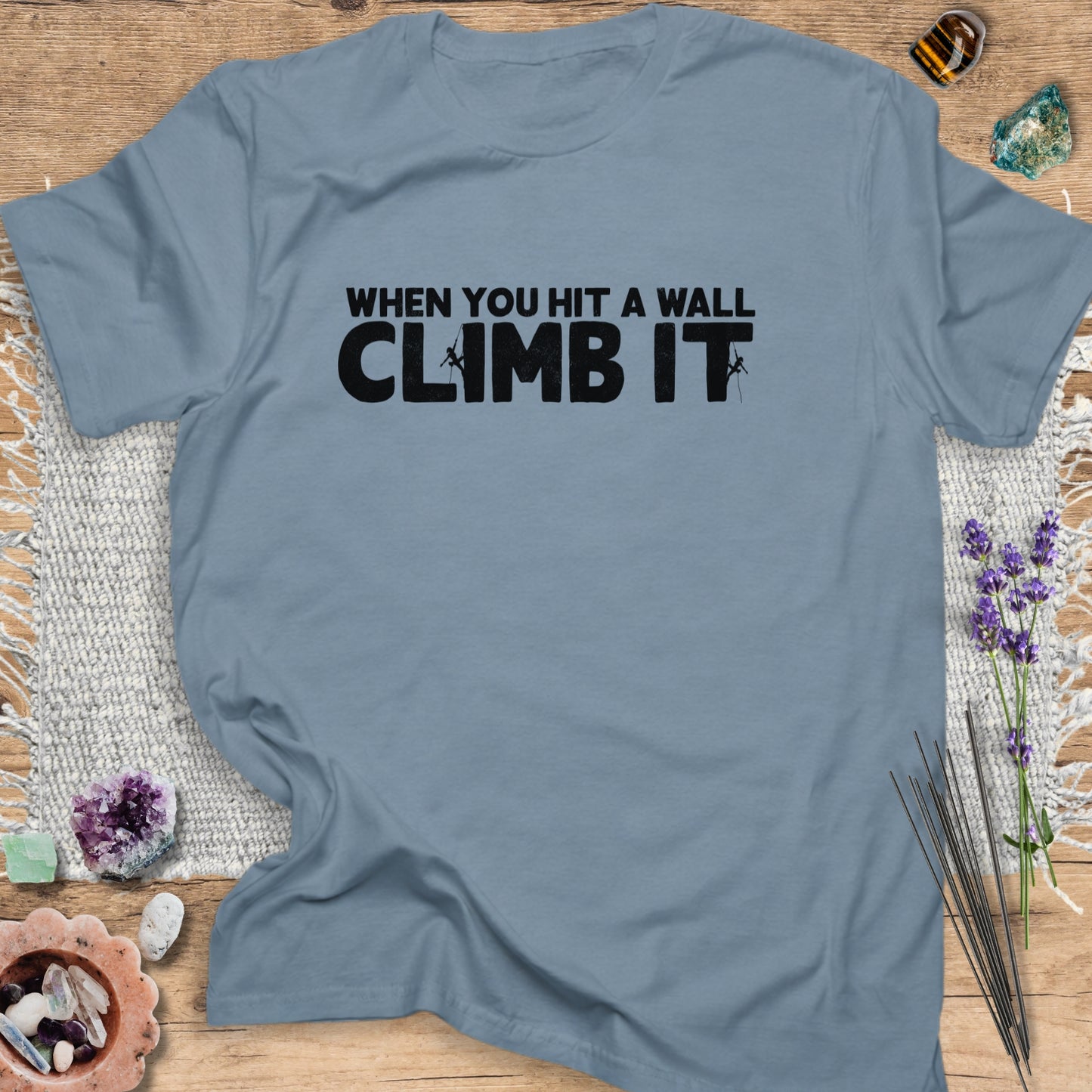 When You Hit a Wall, Climb it T-Shirt