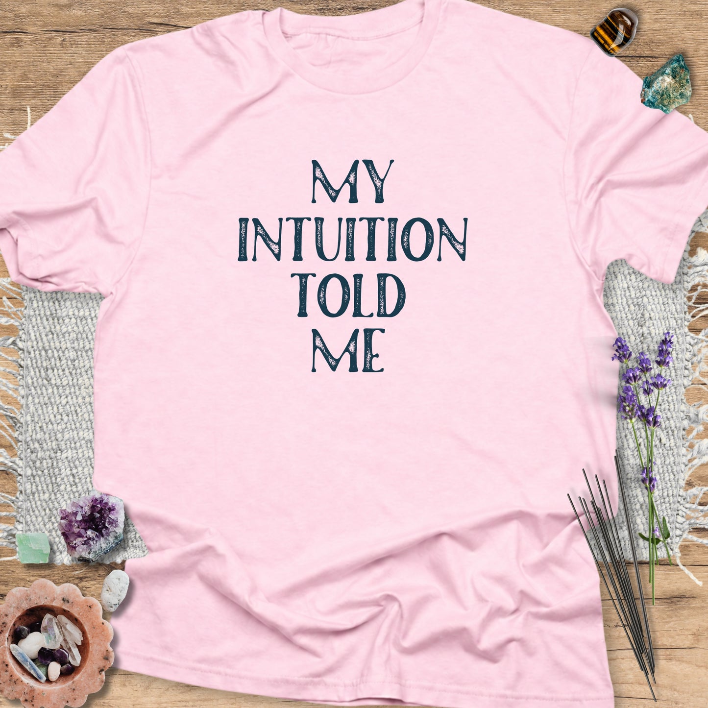 My Intuition Told Me T-Shirt