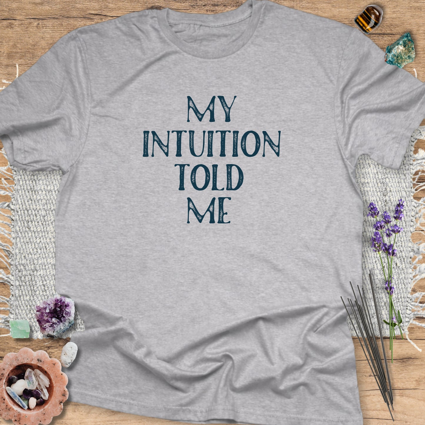 My Intuition Told Me T-Shirt